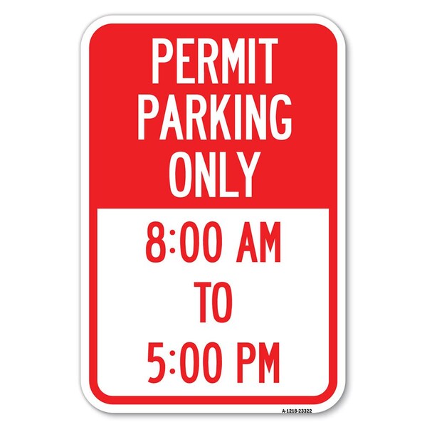 Permit Parking Only 8-00 Am to 5-00 Pm Heavy-Gauge Aluminum Sign, 12" x 18", A-1218-23322